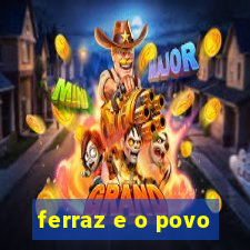 ferraz e o povo